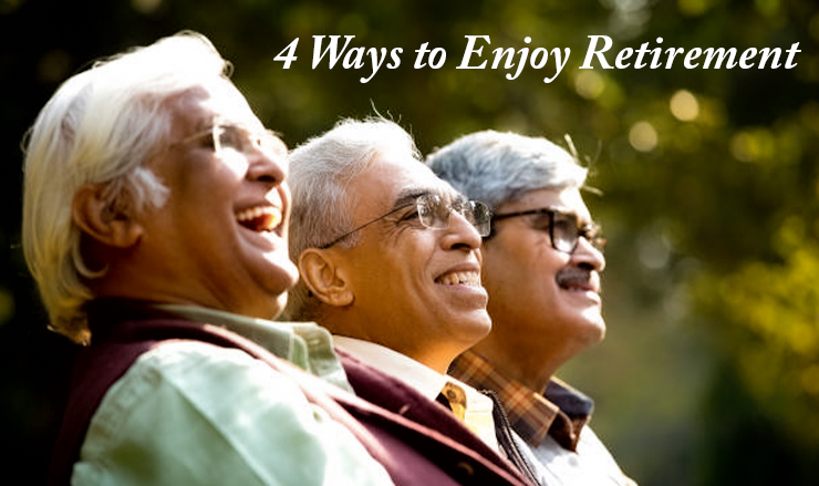 4 Ways to enjoy retirement